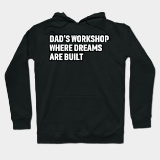 Dad's Workshop Where Dreams Are Built Hoodie